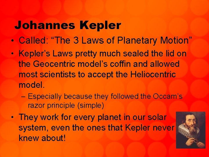 Johannes Kepler • Called: “The 3 Laws of Planetary Motion” • Kepler’s Laws pretty