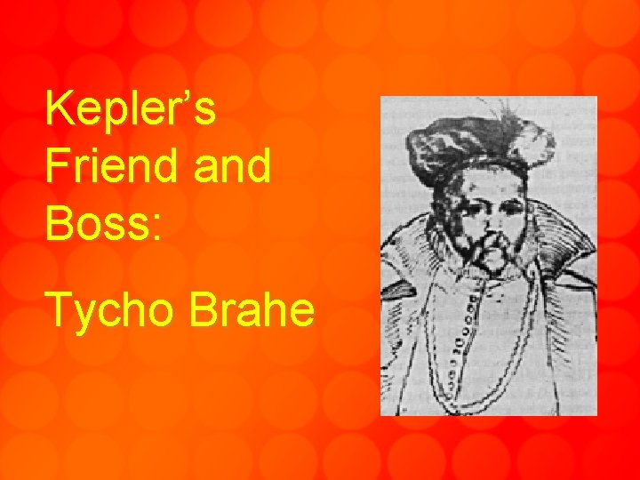 Kepler’s Friend and Boss: Tycho Brahe 
