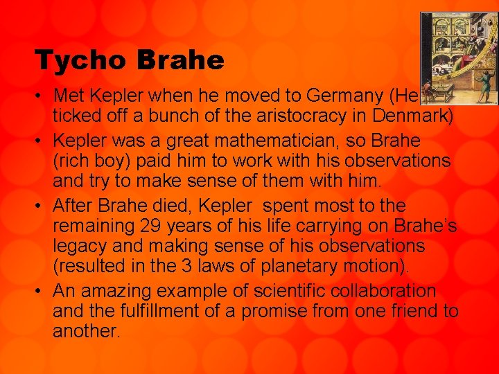 Tycho Brahe • Met Kepler when he moved to Germany (He ticked off a