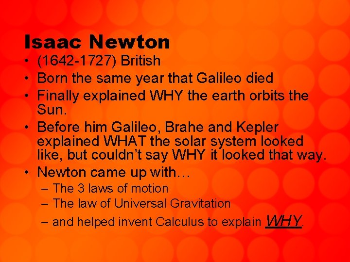 Isaac Newton • (1642 -1727) British • Born the same year that Galileo died