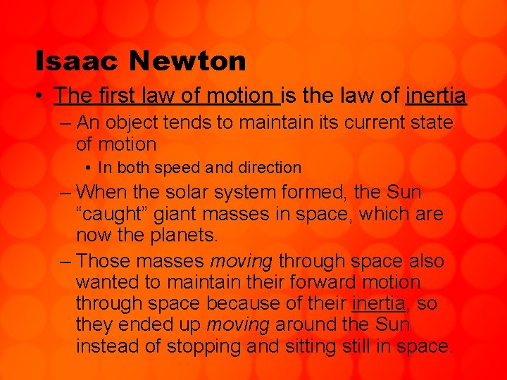 Isaac Newton • The first law of motion is the law of inertia –