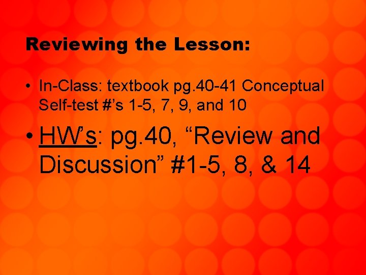 Reviewing the Lesson: • In-Class: textbook pg. 40 -41 Conceptual Self-test #’s 1 -5,