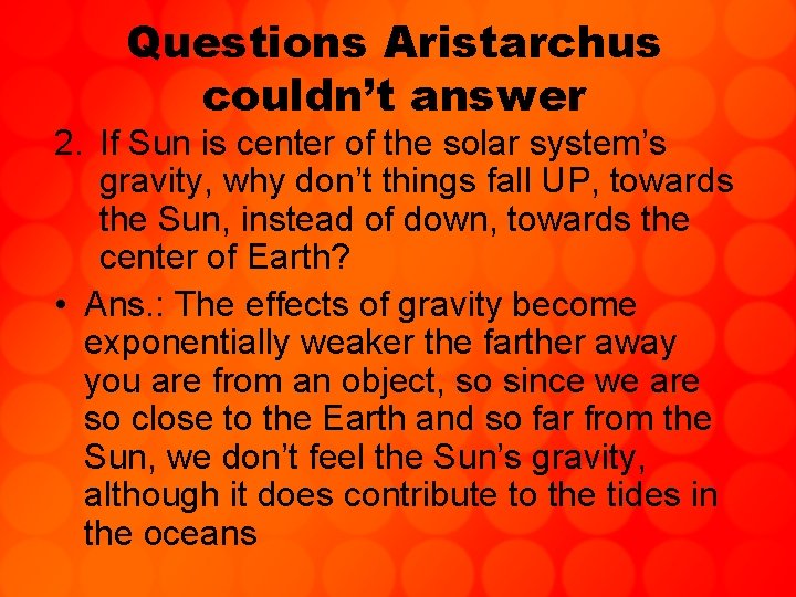 Questions Aristarchus couldn’t answer 2. If Sun is center of the solar system’s gravity,