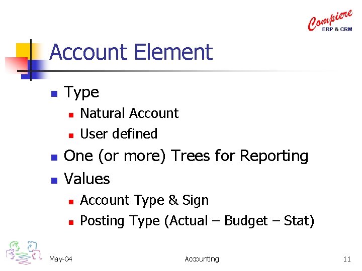 Account Element n Type n n Natural Account User defined One (or more) Trees