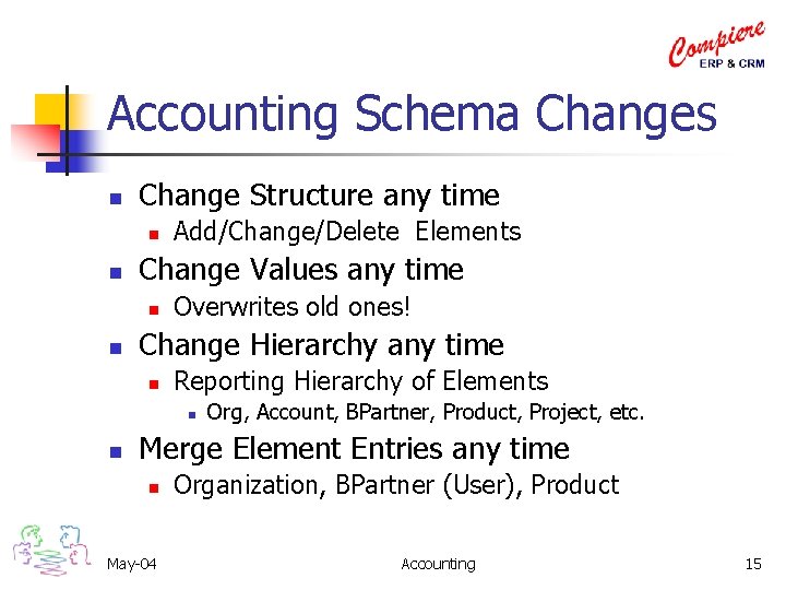 Accounting Schema Changes n Change Structure any time n n Change Values any time