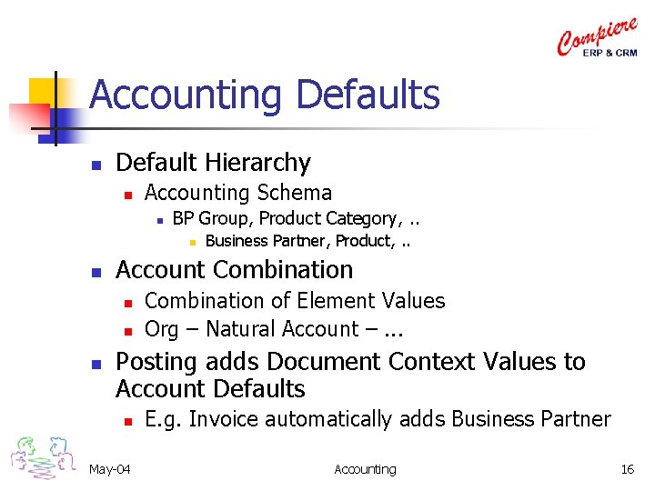 Accounting Defaults n Default Hierarchy n Accounting Schema n BP Group, Product Category, .