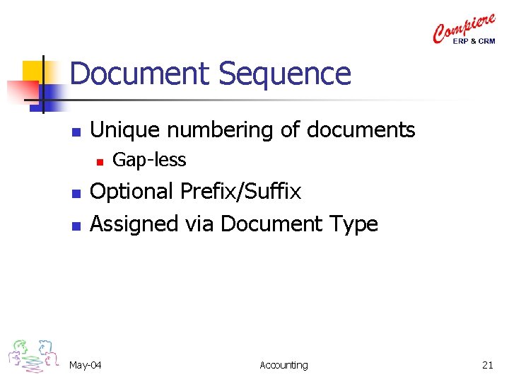 Document Sequence n Unique numbering of documents n n n Gap-less Optional Prefix/Suffix Assigned