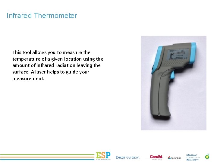 Infrared Thermometer This tool allows you to measure the temperature of a given location