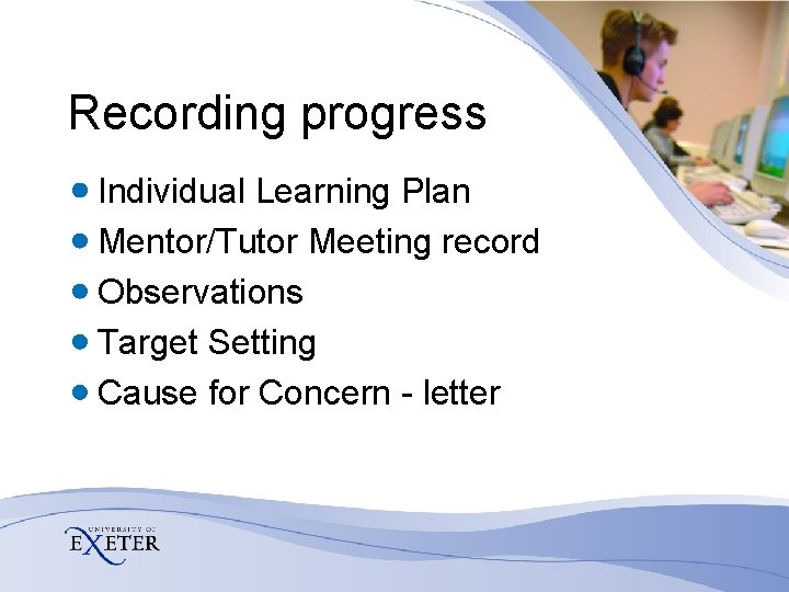 Recording progress Individual Learning Plan Mentor/Tutor Meeting record Observations Target Setting Cause for Concern