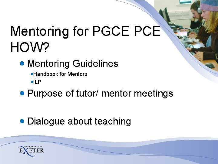 Mentoring for PGCE PCE HOW? Mentoring Guidelines Handbook for Mentors ILP Purpose of tutor/