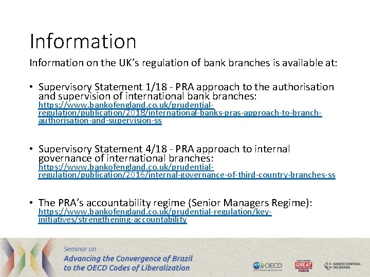 Information on the UK’s regulation of bank branches is available at: • Supervisory Statement