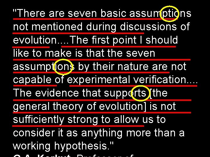 "There are seven basic assumptions not mentioned during discussions of evolution. . The first