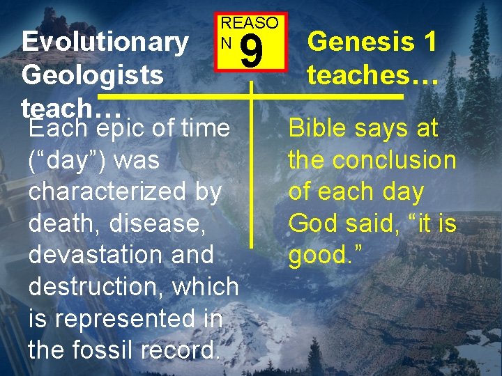 Evolutionary Geologists teach… REASO N 9 Each epic of time (“day”) was characterized by