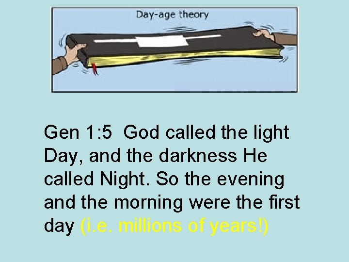 Gen 1: 5 God called the light Day, and the darkness He called Night.