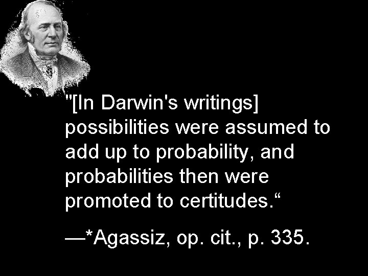 "[In Darwin's writings] possibilities were assumed to add up to probability, and probabilities then