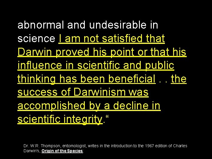 abnormal and undesirable in science I am not satisfied that Darwin proved his point