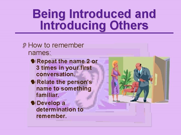 Being Introduced and Introducing Others O How to remember names: Repeat the name 2