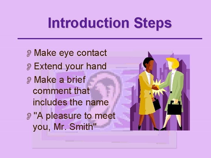Introduction Steps OMake eye contact OExtend your hand OMake a brief comment that includes