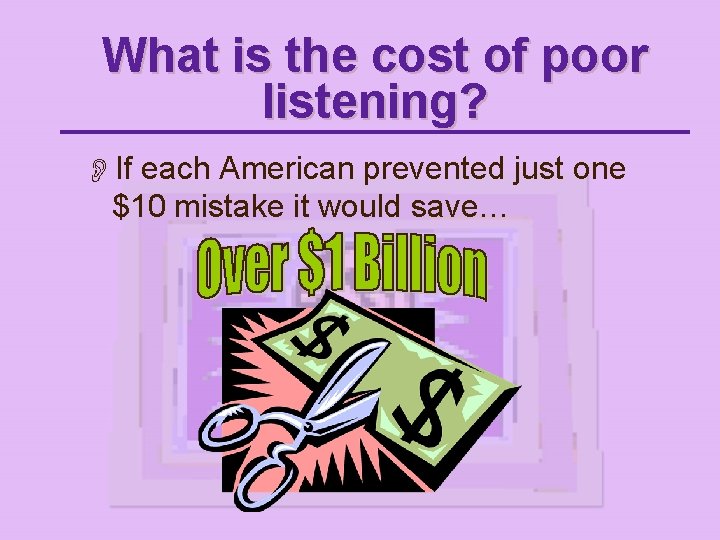 What is the cost of poor listening? OIf each American prevented just one $10