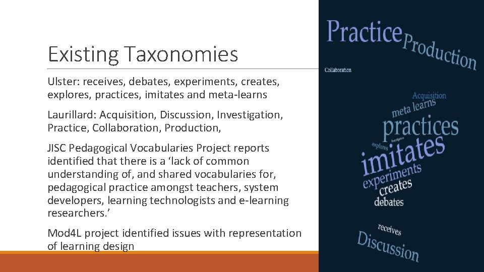 Existing Taxonomies Ulster: receives, debates, experiments, creates, explores, practices, imitates and meta-learns Laurillard: Acquisition,