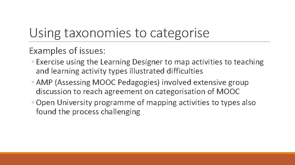 Using taxonomies to categorise Examples of issues: ◦ Exercise using the Learning Designer to