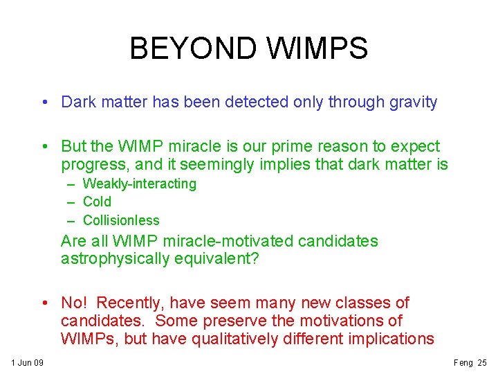 BEYOND WIMPS • Dark matter has been detected only through gravity • But the