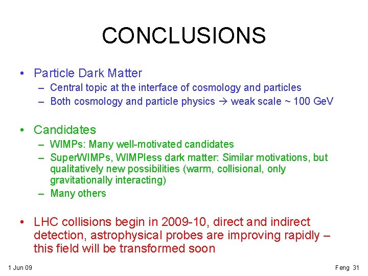 CONCLUSIONS • Particle Dark Matter – Central topic at the interface of cosmology and