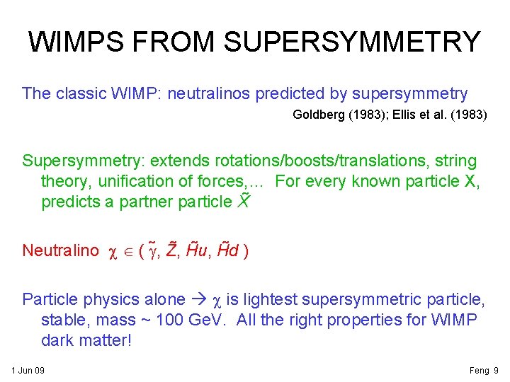 WIMPS FROM SUPERSYMMETRY The classic WIMP: neutralinos predicted by supersymmetry Goldberg (1983); Ellis et