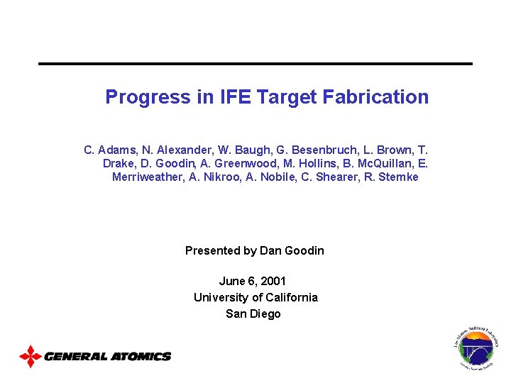 Progress in IFE Target Fabrication C. Adams, N. Alexander, W. Baugh, G. Besenbruch, L.