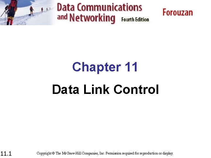 Chapter 11 Data Link Control 11. 1 Copyright © The Mc. Graw-Hill Companies, Inc.