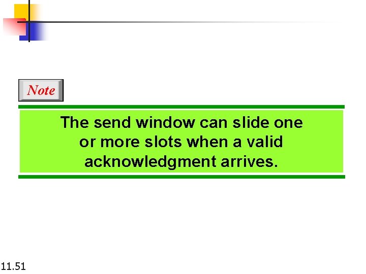 Note The send window can slide one or more slots when a valid acknowledgment