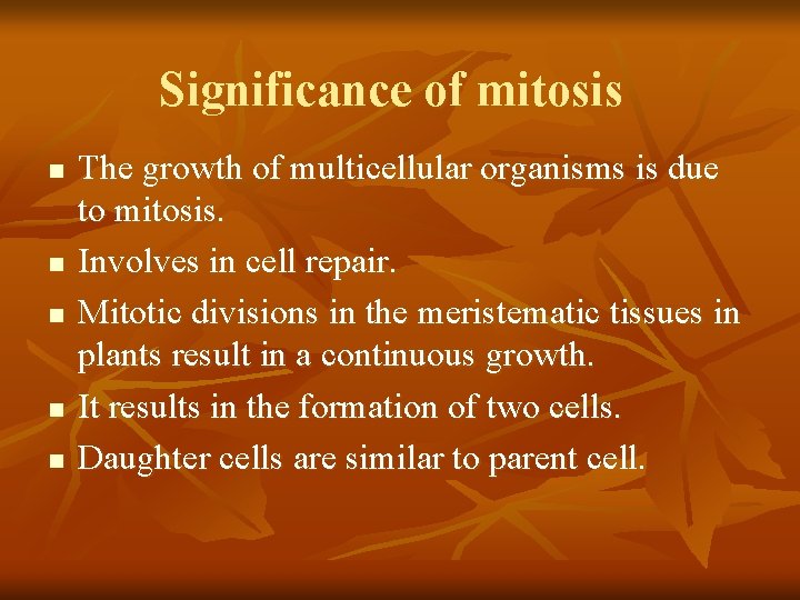 Significance of mitosis n n n The growth of multicellular organisms is due to