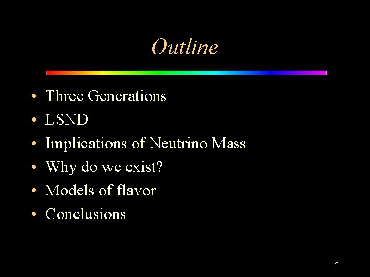 Outline • • • Three Generations LSND Implications of Neutrino Mass Why do we