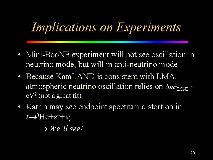 Implications on Experiments • Mini-Boo. NE experiment will not see oscillation in neutrino mode,