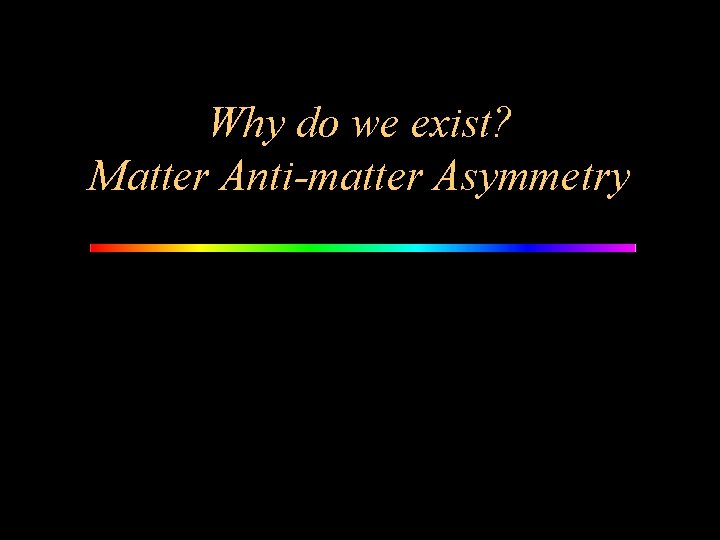 Why do we exist? Matter Anti-matter Asymmetry 