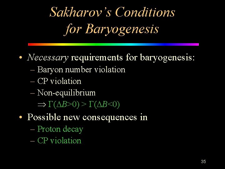 Sakharov’s Conditions for Baryogenesis • Necessary requirements for baryogenesis: – Baryon number violation –