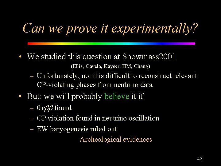 Can we prove it experimentally? • We studied this question at Snowmass 2001 (Ellis,