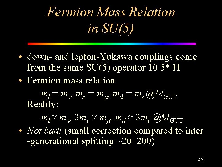 Fermion Mass Relation in SU(5) • down- and lepton-Yukawa couplings come from the same