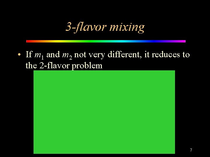 3 -flavor mixing • If m 1 and m 2 not very different, it