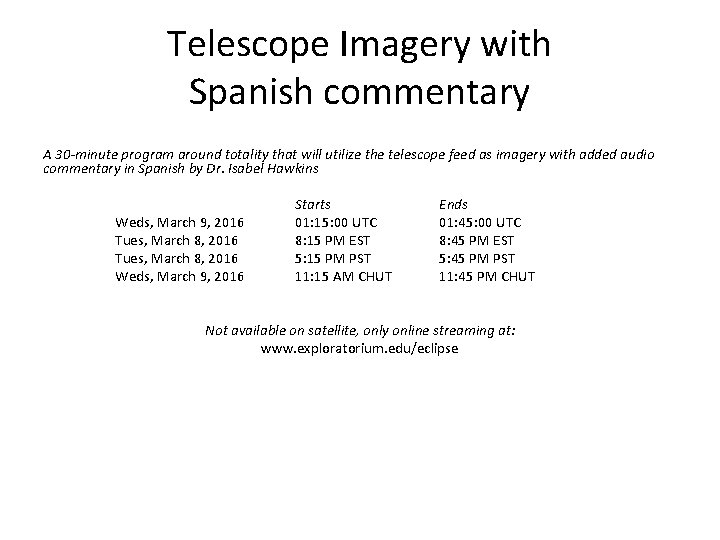 Telescope Imagery with Spanish commentary A 30 -minute program around totality that will utilize