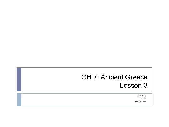 CH 7: Ancient Greece Lesson 3 World History Mr. Rich Miami Arts Charter 