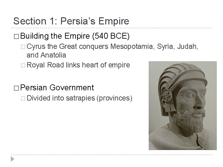 Section 1: Persia’s Empire � Building the Empire (540 BCE) � Cyrus the Great