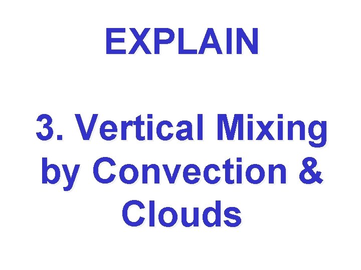 EXPLAIN 3. Vertical Mixing by Convection & Clouds 