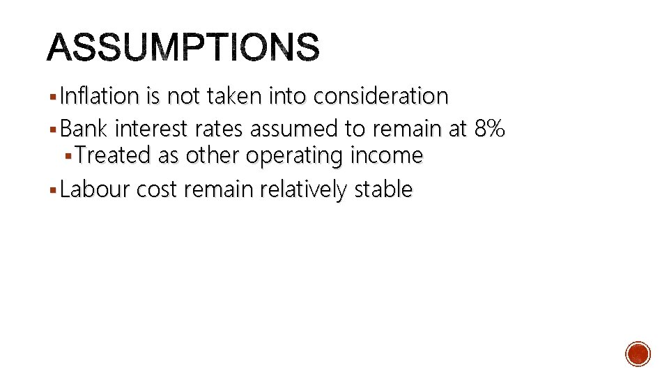 § Inflation is not taken into consideration § Bank interest rates assumed to remain