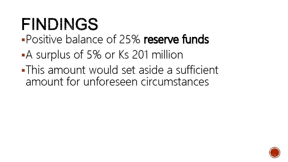 §Positive balance of 25% reserve funds §A surplus of 5% or Ks 201 million