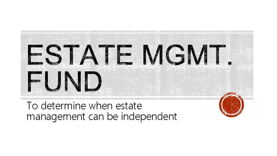 To determine when estate management can be independent 