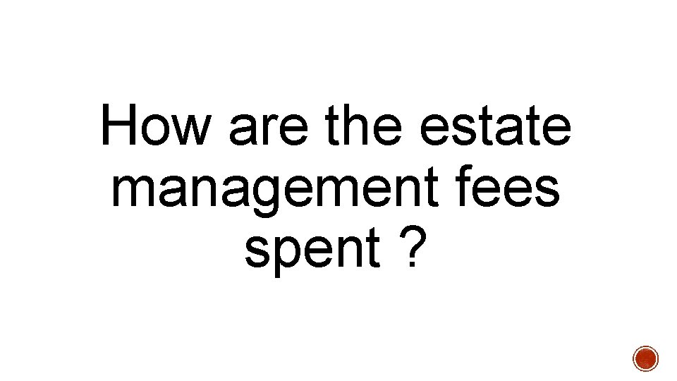 How are the estate management fees spent ? 