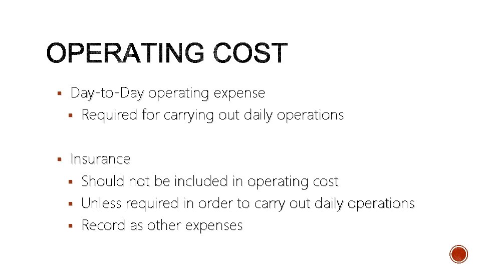 § Day-to-Day operating expense § Required for carrying out daily operations § Insurance §