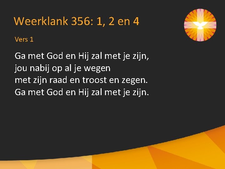 Weerklank 356: 1, 2 en 4 Vers 1 Ga met God en Hij zal