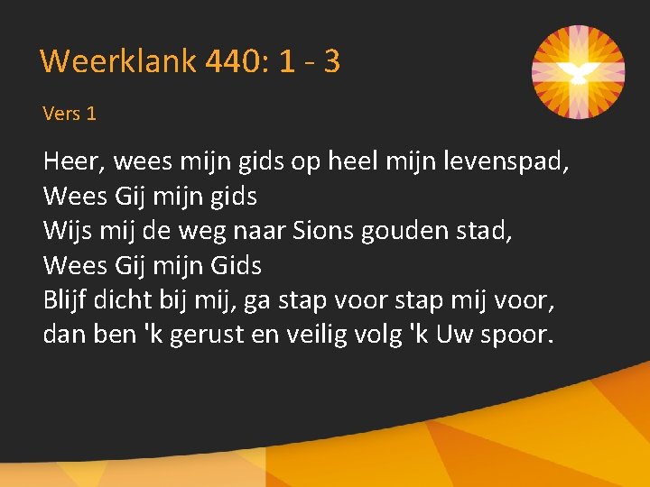 Weerklank 440: 1 - 3 Vers 1 Heer, wees mijn gids op heel mijn